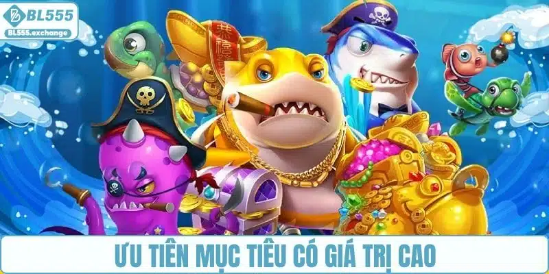 Tập trung bắn vào những mục tiêu giá trị cao